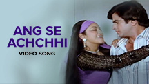 Ang Se Achchhi Hai - Video Song