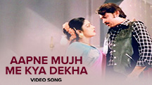 Aapne Mujh Me Kya Dekha - Video Song