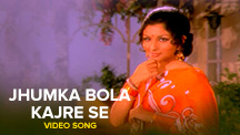 Jhumka Bola Kajre Se - Video Song