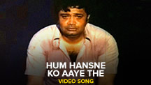 Hum Hansne Ko Aaye The - Video Song