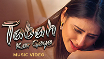 Tabah Kar Gaya - Video Song