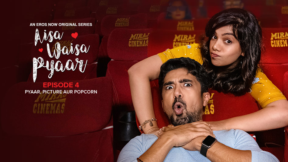 Watch Aisa Waisa Pyaar - Episode 4 : Pyaar, Picture aur Popcorn on Eros Now