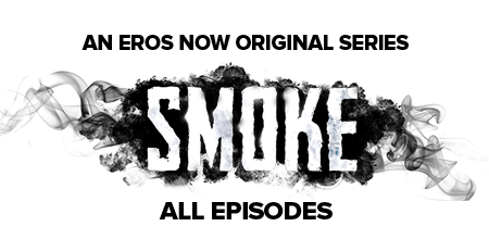 Stream the latest seasons & episodes of Smoke - An Eros Now Original