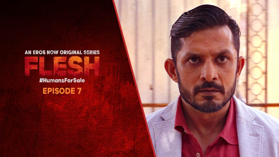 Watch Flesh - Episode 7 on Eros Now