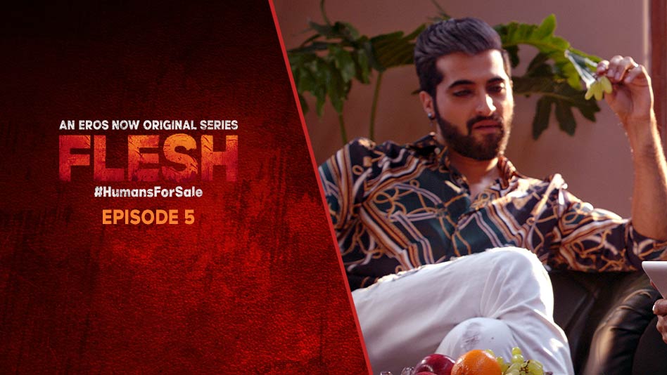 Watch Flesh - Episode 5 on Eros Now