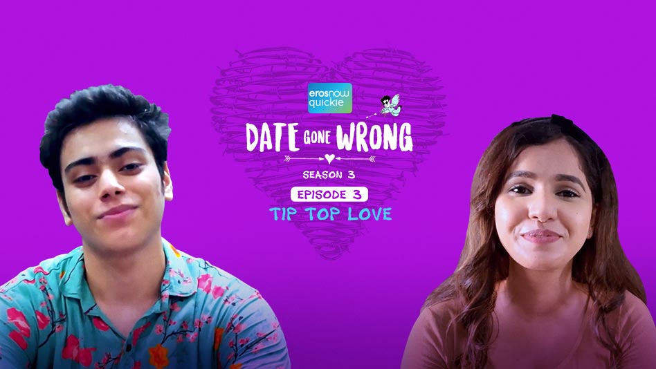 Watch Date Gone Wrong 3 - Episode 3: Tip Top Love on Eros Now