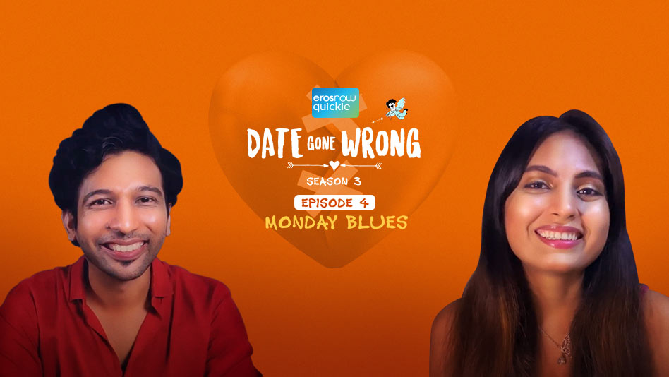 Watch Date Gone Wrong 3 - Episode 4: Monday Blues on Eros Now