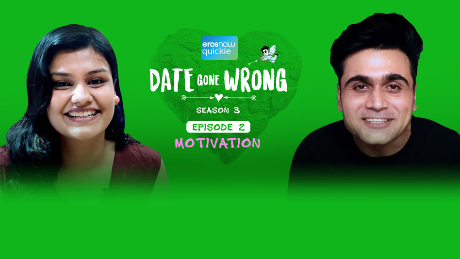 Watch Date Gone Wrong 3 - Episode 2: Motivation on Eros Now