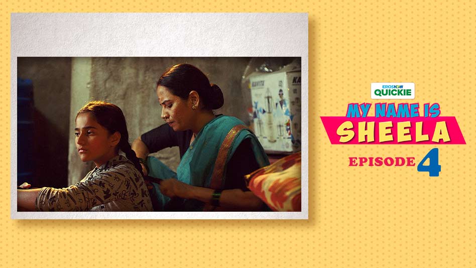 Watch My Name Is Sheela - Episode 4: Everyone Needs A Helping Hand on Eros Now