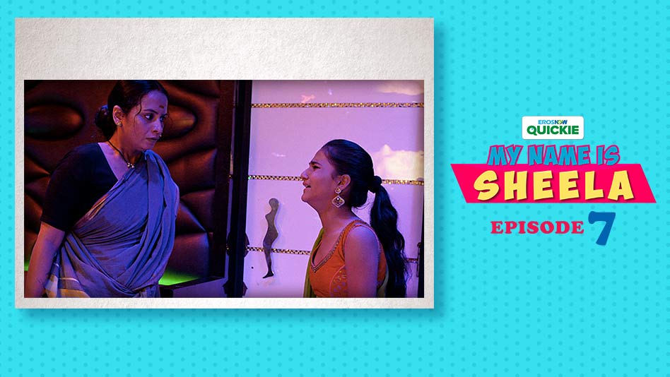 Watch My Name Is Sheela - Episode 7: Family Comes First on Eros Now