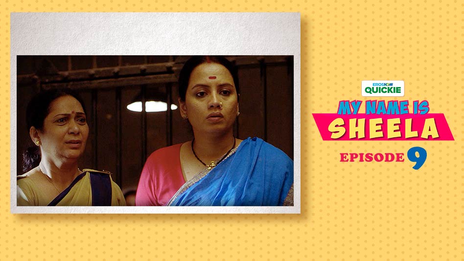 Watch My Name Is Sheela - Episode 9: My Name Is Sheela on Eros Now