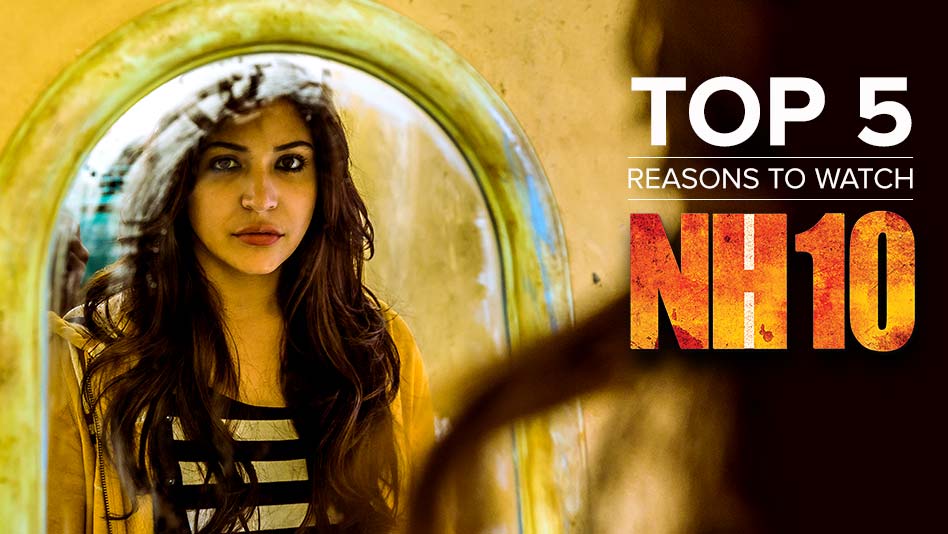 Watch Top 5 Reasons To Watch - Top 5 Reasons to Watch NH10 on Eros Now