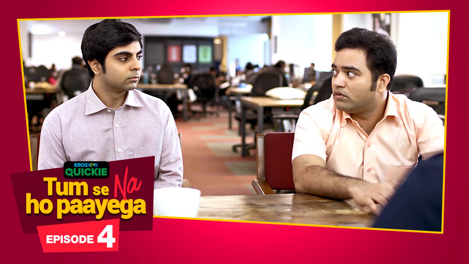 Watch Tum Se Na Ho Paayega - Episode 4: Good One Zuckeberg on Eros Now