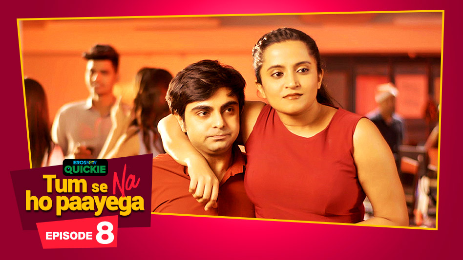 Watch Tum Se Na Ho Paayega - Episode 8: Small World on Eros Now