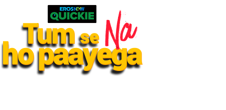 Stream the latest seasons & episodes of Tum Se Na Ho Paayega - An Eros Now Original