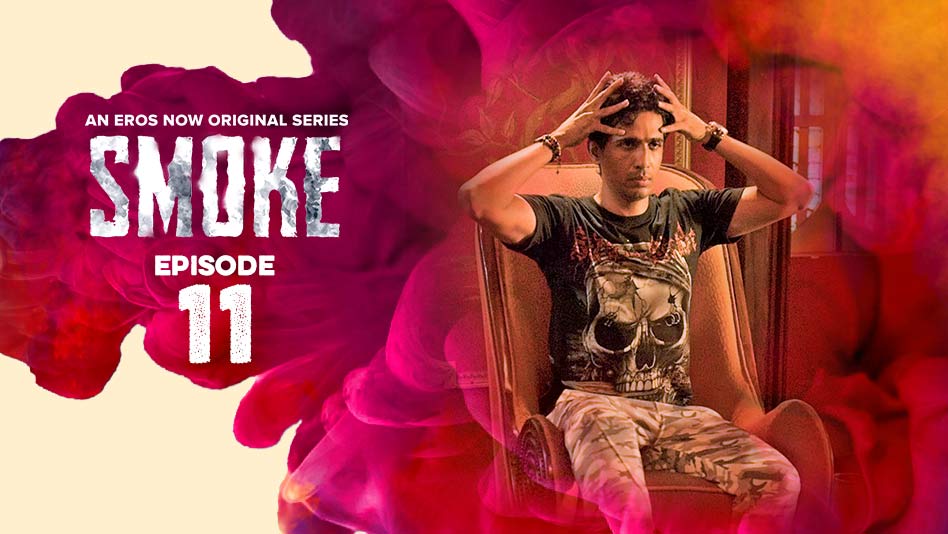 Watch Smoke - Episode 11 on Eros Now