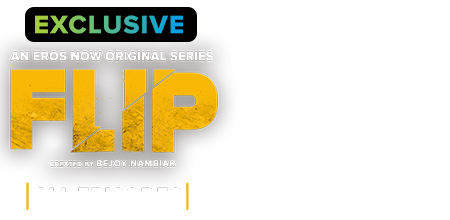 Stream the latest seasons & episodes of Flip - An Eros Now Original